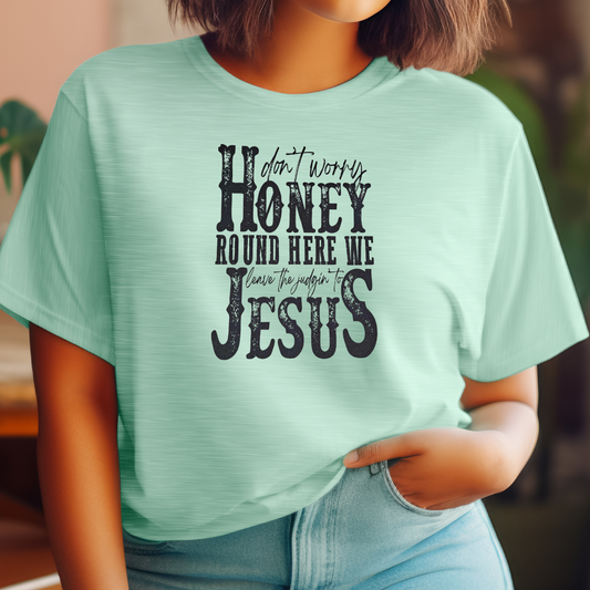 Don't worry honey around here we leave the judging to Jesus