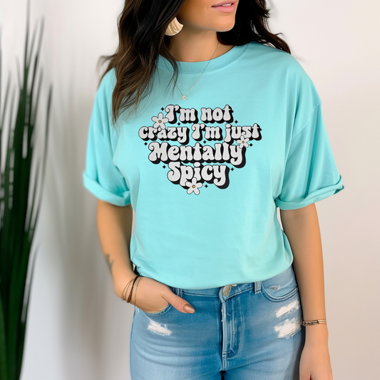 I'm not crazy I'm just mentally spicy