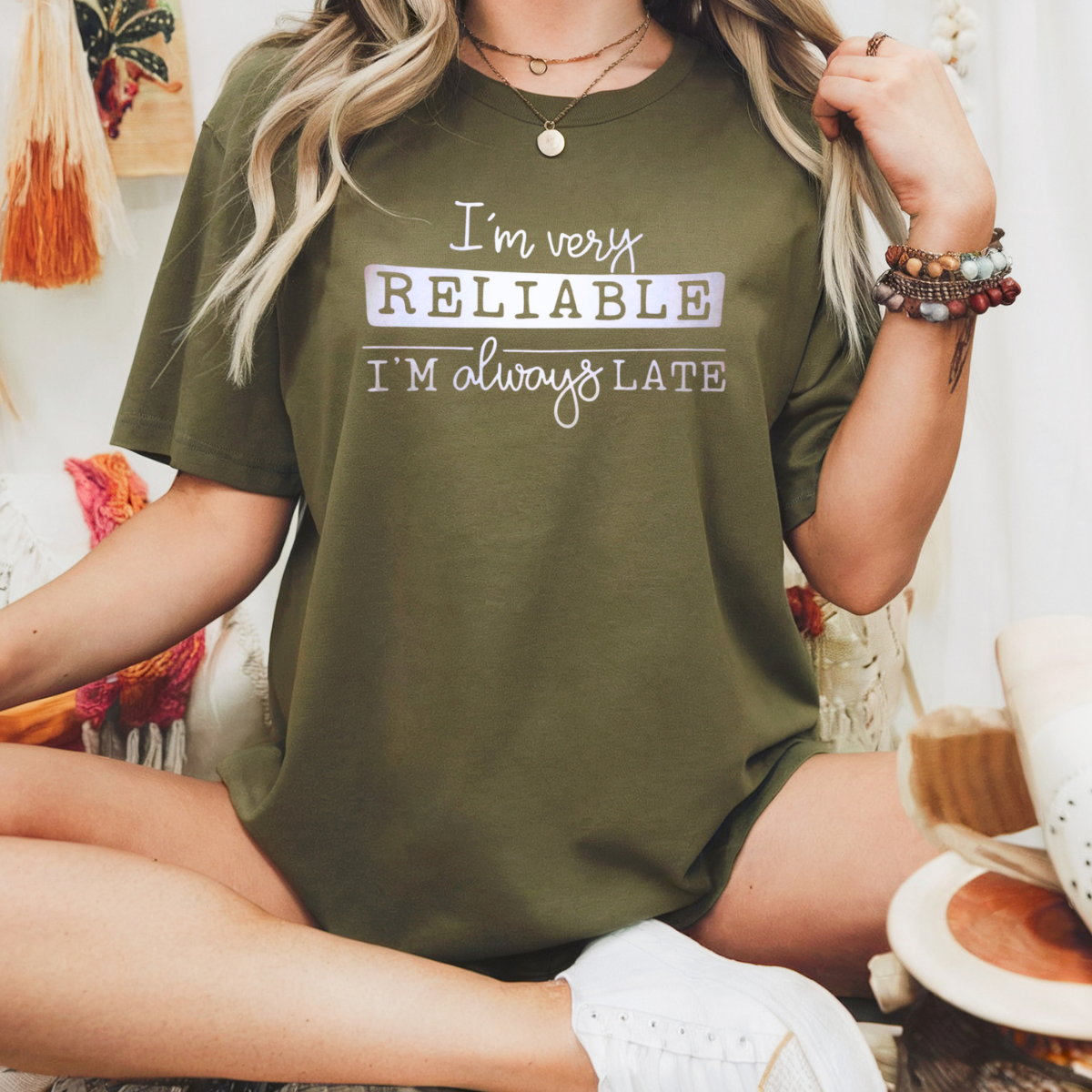 I'm very reliable I'm always late