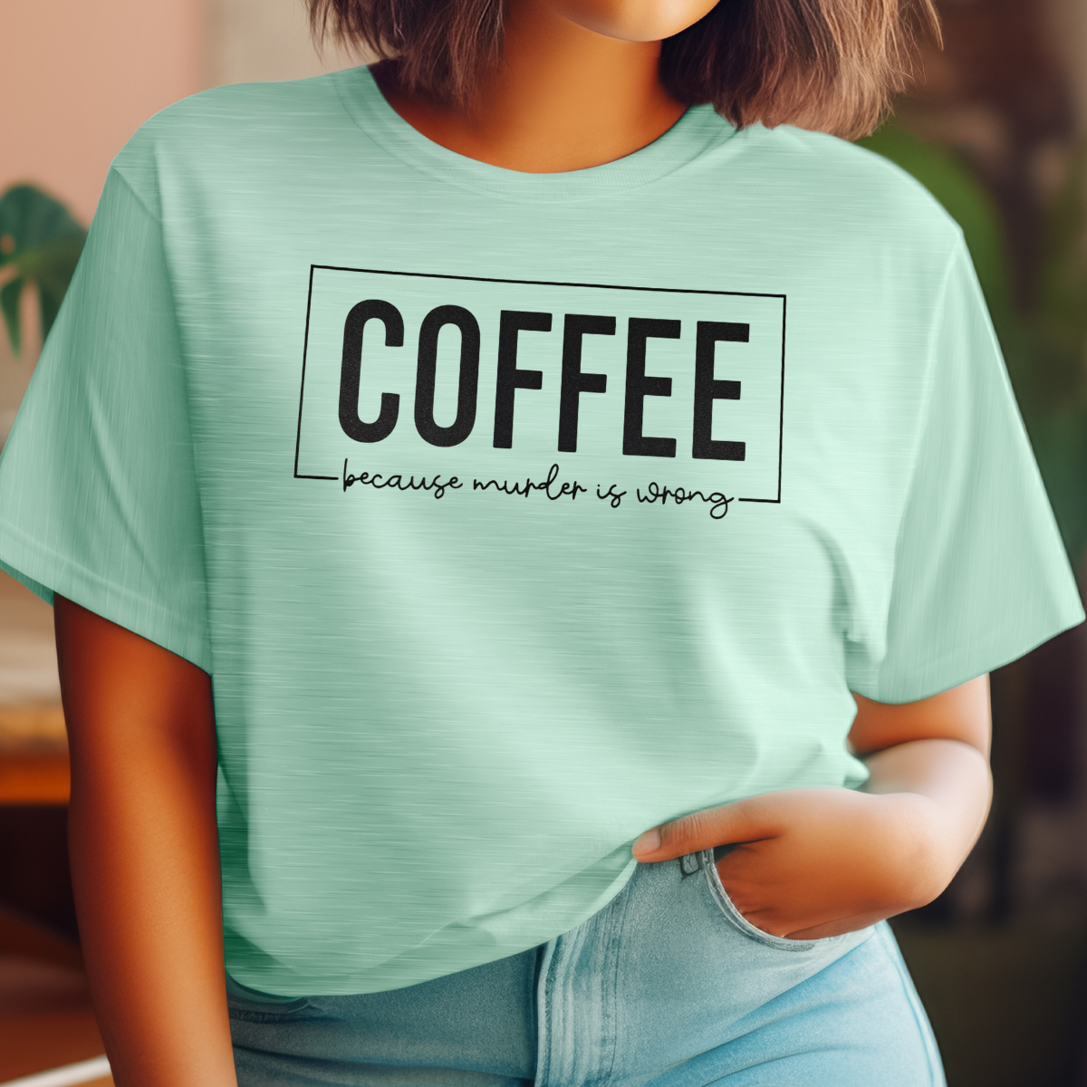 Coffee because murder is wrong