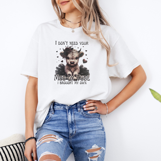 I don't need your moo-dy tude cow